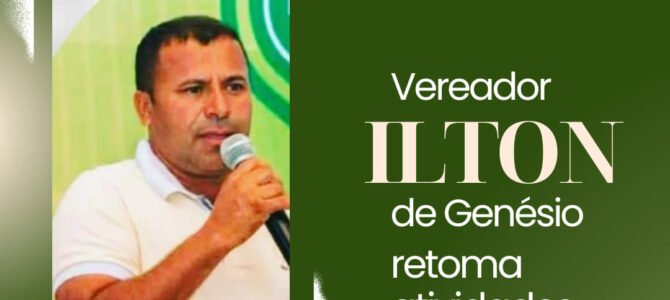 VEREADOR ILTON DE GENÉSIO RETOMA ATIVIDADES NA CÂMARA