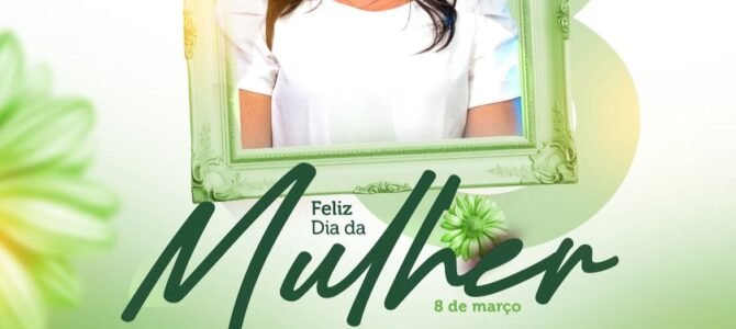 FELIZ DIA DA MULHER!