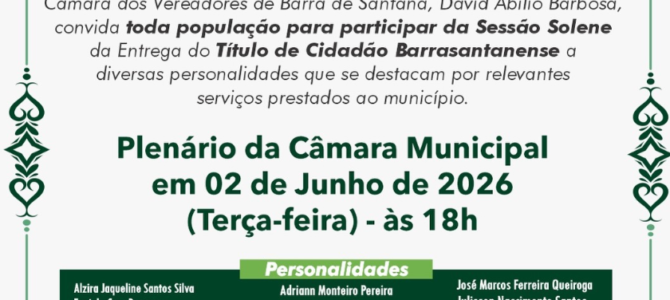 A Câmara de Barra de Santana convida toda a população para participar da Sessão Solene de entrega do Título de Cidadão Barrasantanense a personalidades que contribuíram com relevantes serviços ao nosso município.