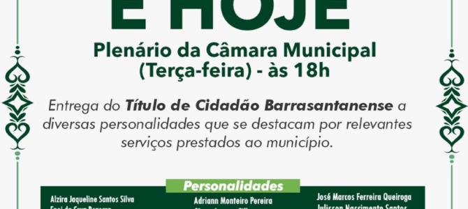 É HOJE! A Câmara de Barra de Santana convida toda a população para participar da Sessão Solene de entrega do Título de Cidadão Barrasantanense a personalidades que contribuíram com relevantes serviços ao nosso município.